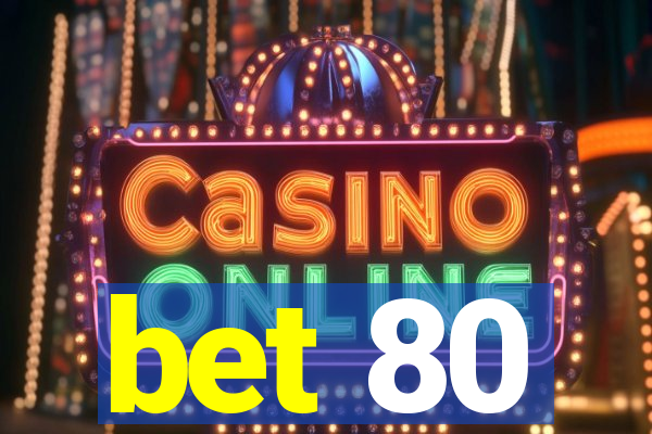 bet 80